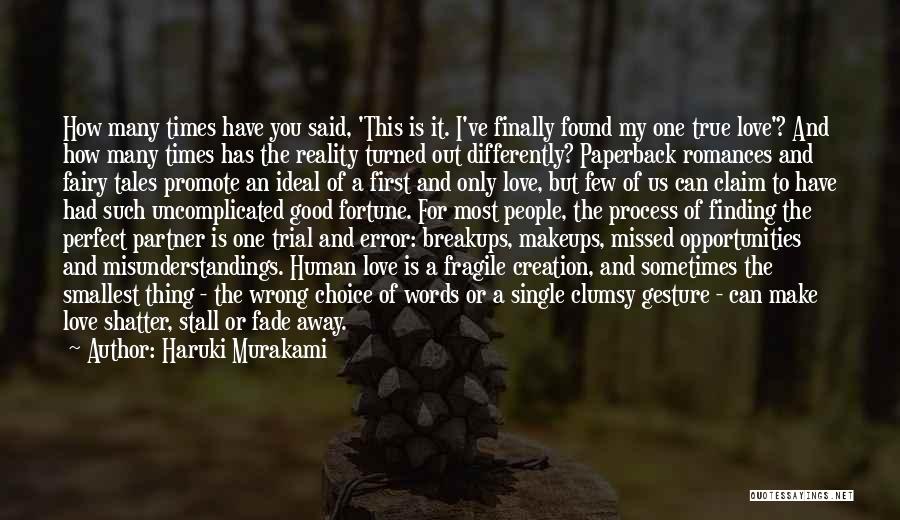 Haruki Murakami Quotes: How Many Times Have You Said, 'this Is It. I've Finally Found My One True Love'? And How Many Times