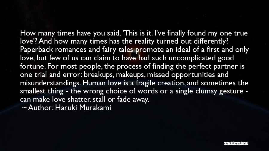 Haruki Murakami Quotes: How Many Times Have You Said, 'this Is It. I've Finally Found My One True Love'? And How Many Times