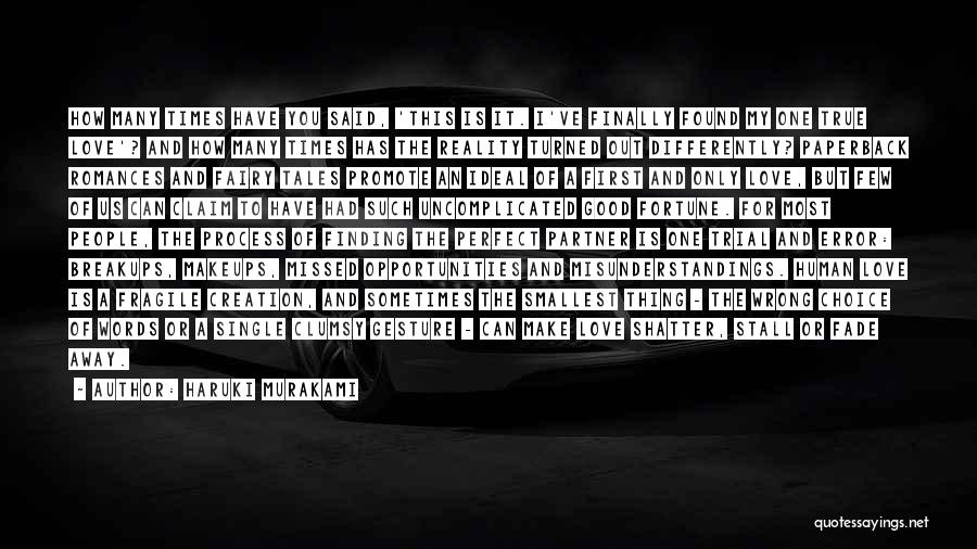 Haruki Murakami Quotes: How Many Times Have You Said, 'this Is It. I've Finally Found My One True Love'? And How Many Times