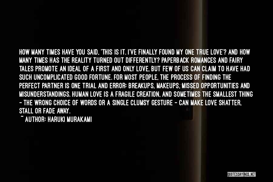 Haruki Murakami Quotes: How Many Times Have You Said, 'this Is It. I've Finally Found My One True Love'? And How Many Times