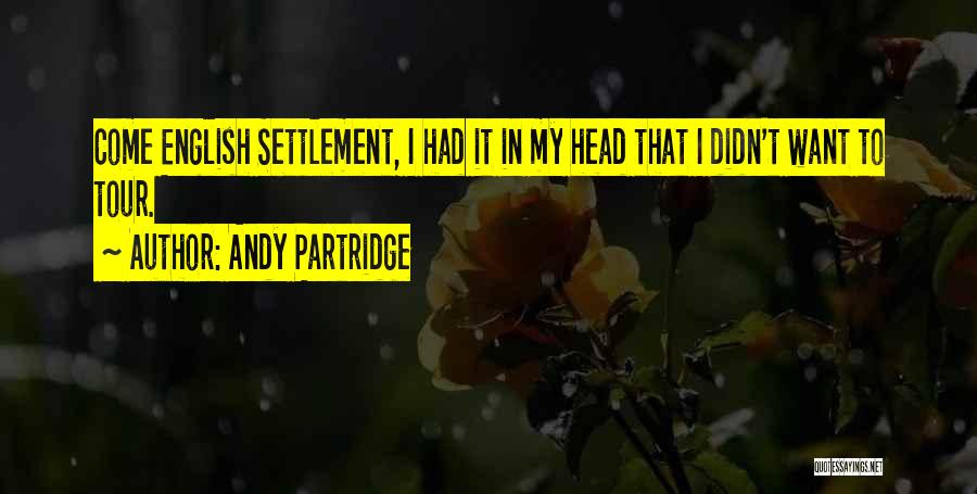 Andy Partridge Quotes: Come English Settlement, I Had It In My Head That I Didn't Want To Tour.