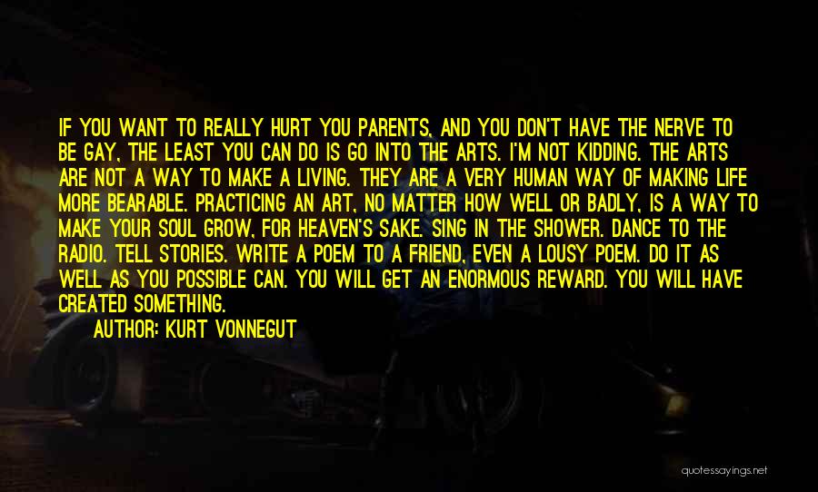 Kurt Vonnegut Quotes: If You Want To Really Hurt You Parents, And You Don't Have The Nerve To Be Gay, The Least You