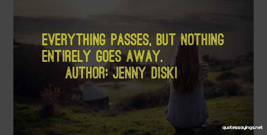 Jenny Diski Quotes: Everything Passes, But Nothing Entirely Goes Away.