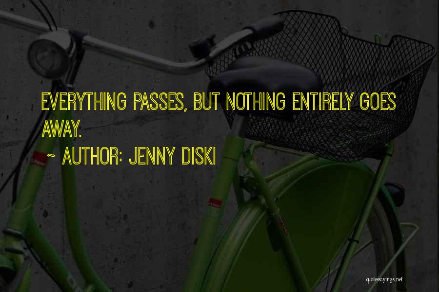 Jenny Diski Quotes: Everything Passes, But Nothing Entirely Goes Away.