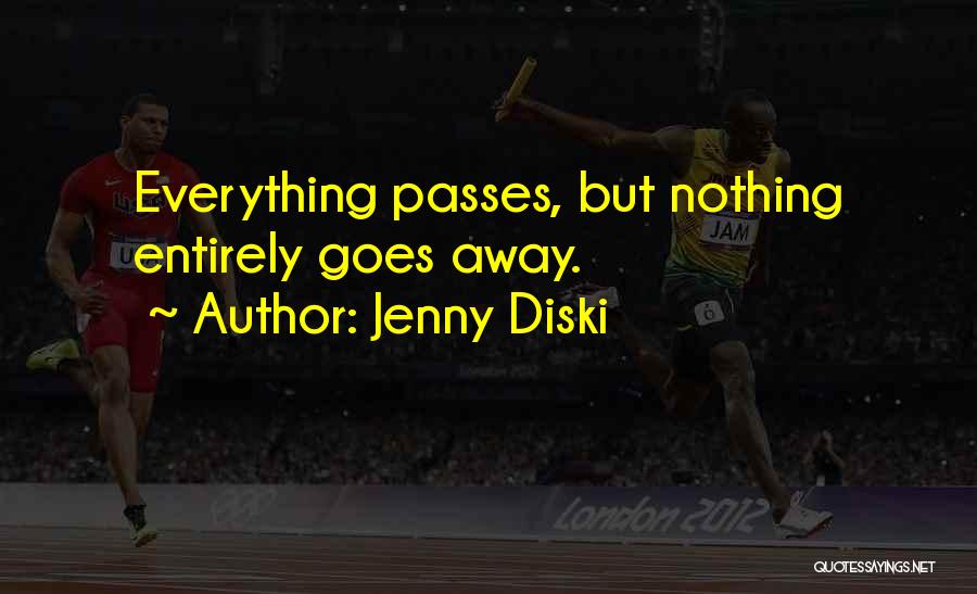 Jenny Diski Quotes: Everything Passes, But Nothing Entirely Goes Away.
