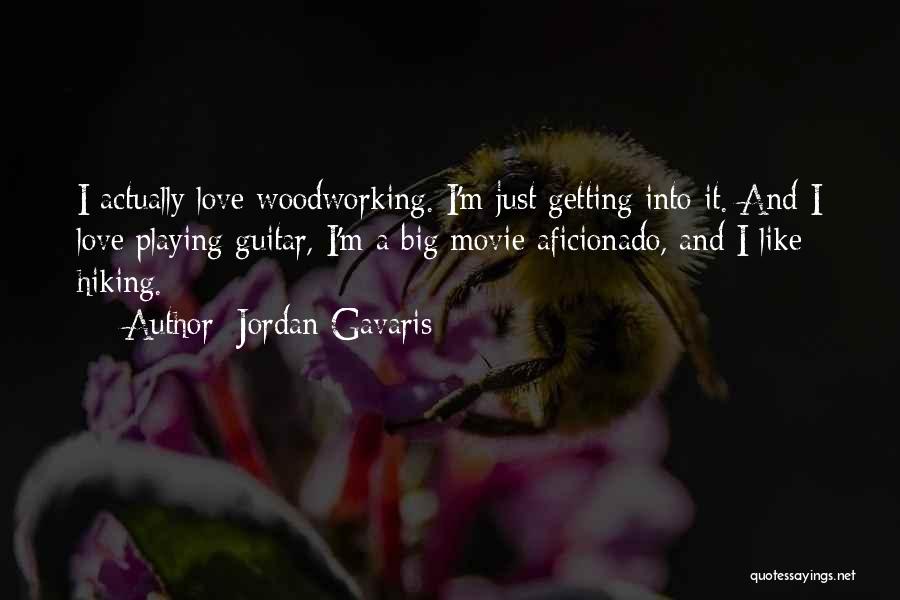 Jordan Gavaris Quotes: I Actually Love Woodworking. I'm Just Getting Into It. And I Love Playing Guitar, I'm A Big Movie Aficionado, And