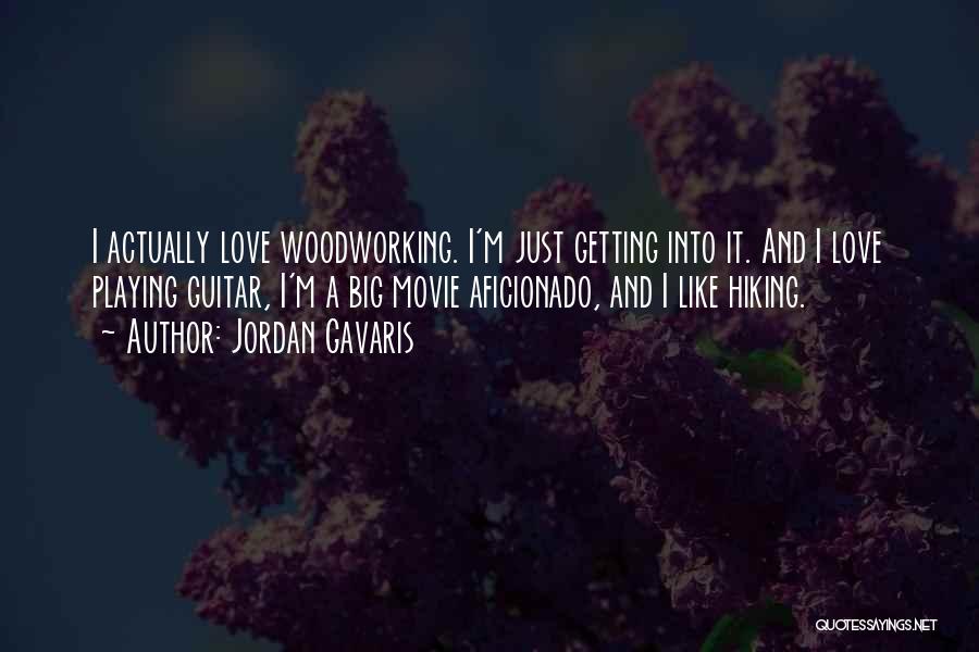 Jordan Gavaris Quotes: I Actually Love Woodworking. I'm Just Getting Into It. And I Love Playing Guitar, I'm A Big Movie Aficionado, And