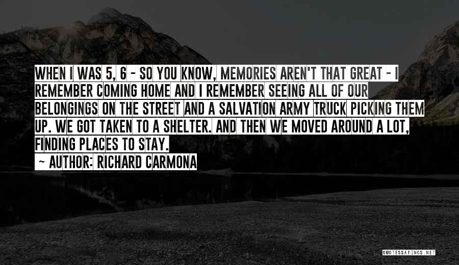 Richard Carmona Quotes: When I Was 5, 6 - So You Know, Memories Aren't That Great - I Remember Coming Home And I