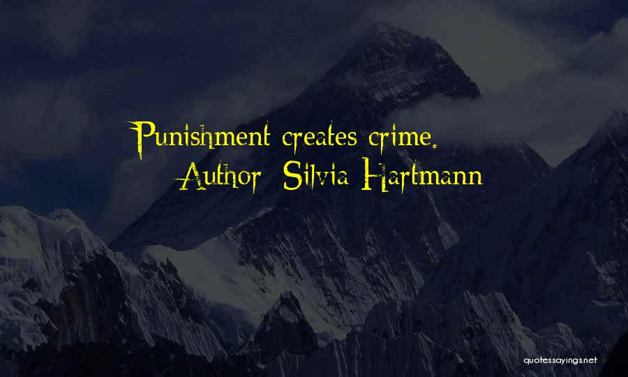 Silvia Hartmann Quotes: Punishment Creates Crime.