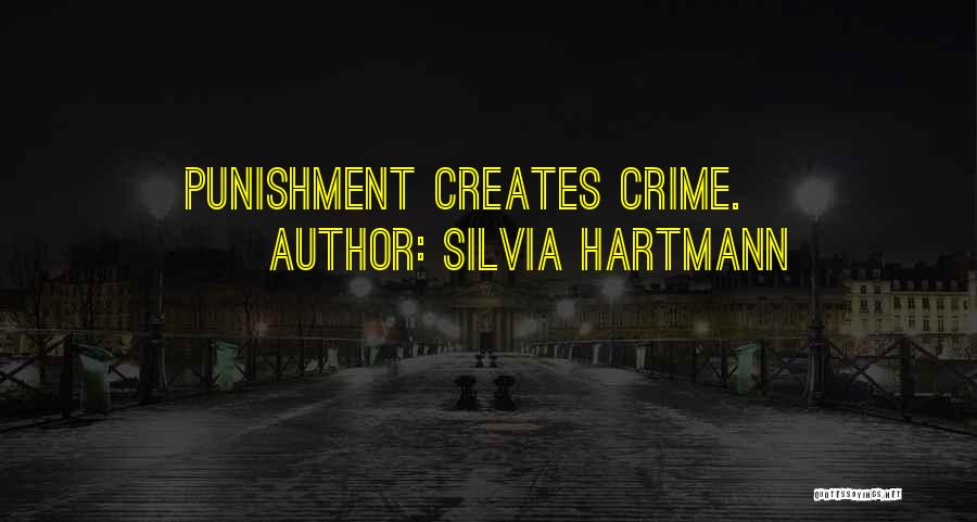 Silvia Hartmann Quotes: Punishment Creates Crime.