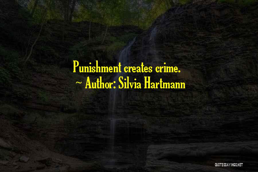 Silvia Hartmann Quotes: Punishment Creates Crime.