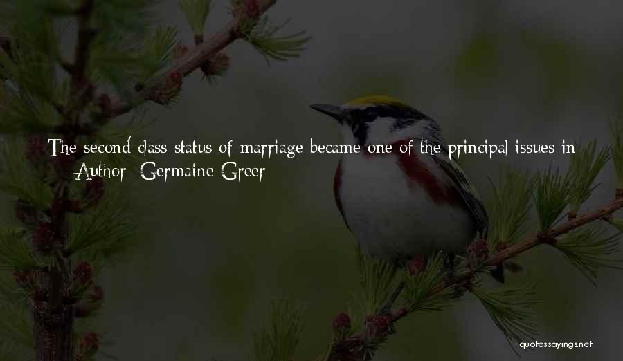 Germaine Greer Quotes: The Second Class Status Of Marriage Became One Of The Principal Issues In The Reformation. Martin Luther, The Augustinian Friar,