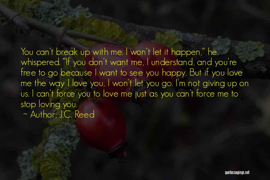 J.C. Reed Quotes: You Can't Break Up With Me. I Won't Let It Happen, He Whispered. If You Don't Want Me, I Understand,