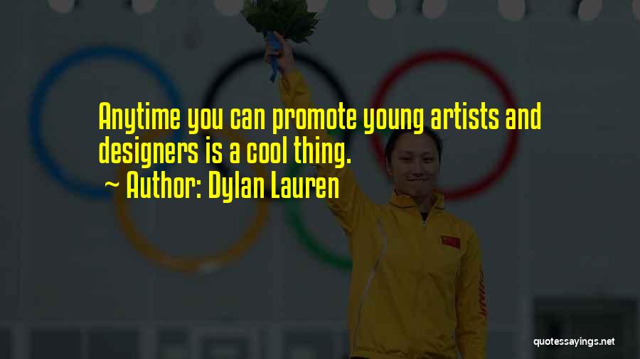 Dylan Lauren Quotes: Anytime You Can Promote Young Artists And Designers Is A Cool Thing.