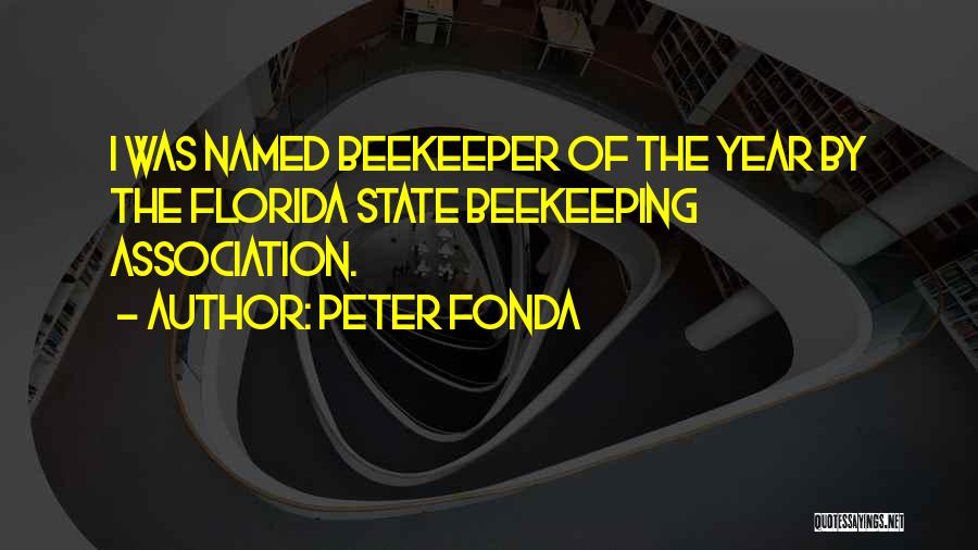 Peter Fonda Quotes: I Was Named Beekeeper Of The Year By The Florida State Beekeeping Association.