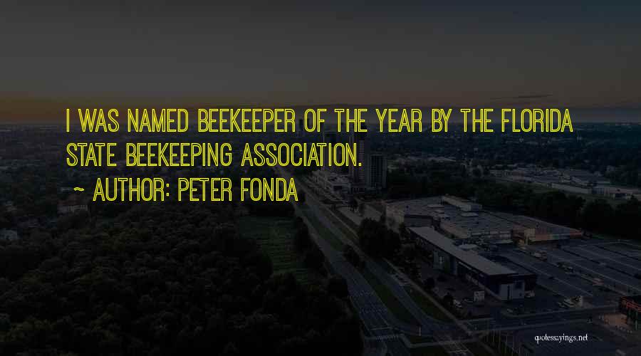 Peter Fonda Quotes: I Was Named Beekeeper Of The Year By The Florida State Beekeeping Association.