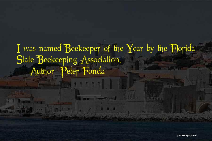 Peter Fonda Quotes: I Was Named Beekeeper Of The Year By The Florida State Beekeeping Association.