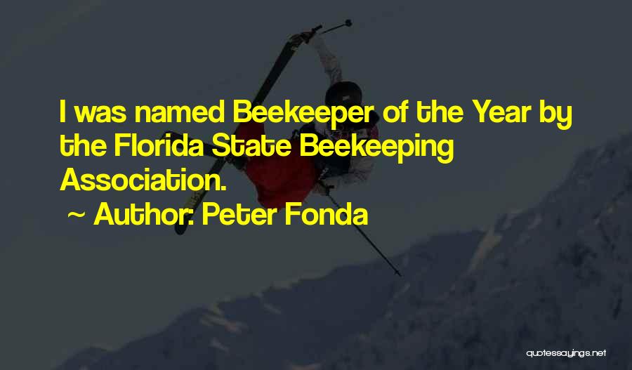 Peter Fonda Quotes: I Was Named Beekeeper Of The Year By The Florida State Beekeeping Association.