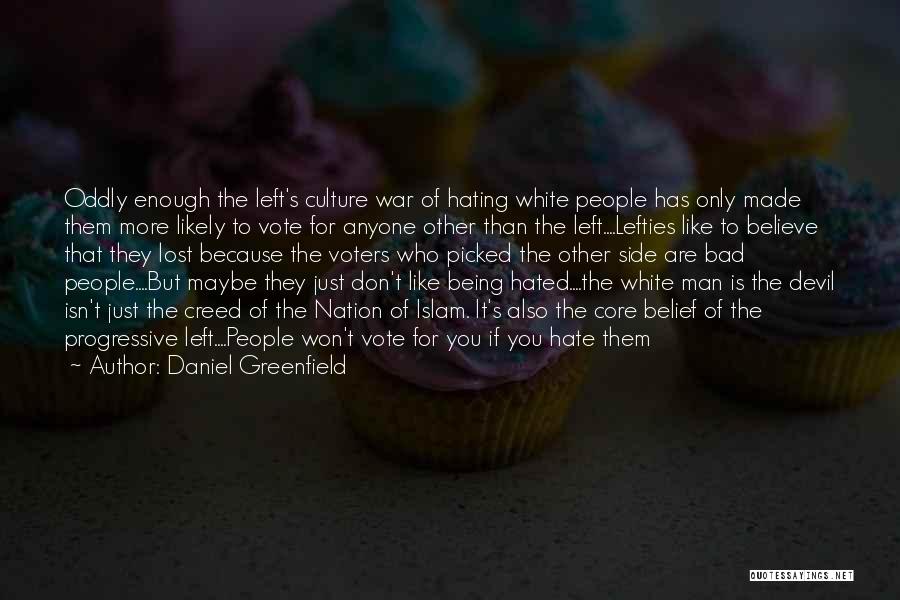 Daniel Greenfield Quotes: Oddly Enough The Left's Culture War Of Hating White People Has Only Made Them More Likely To Vote For Anyone
