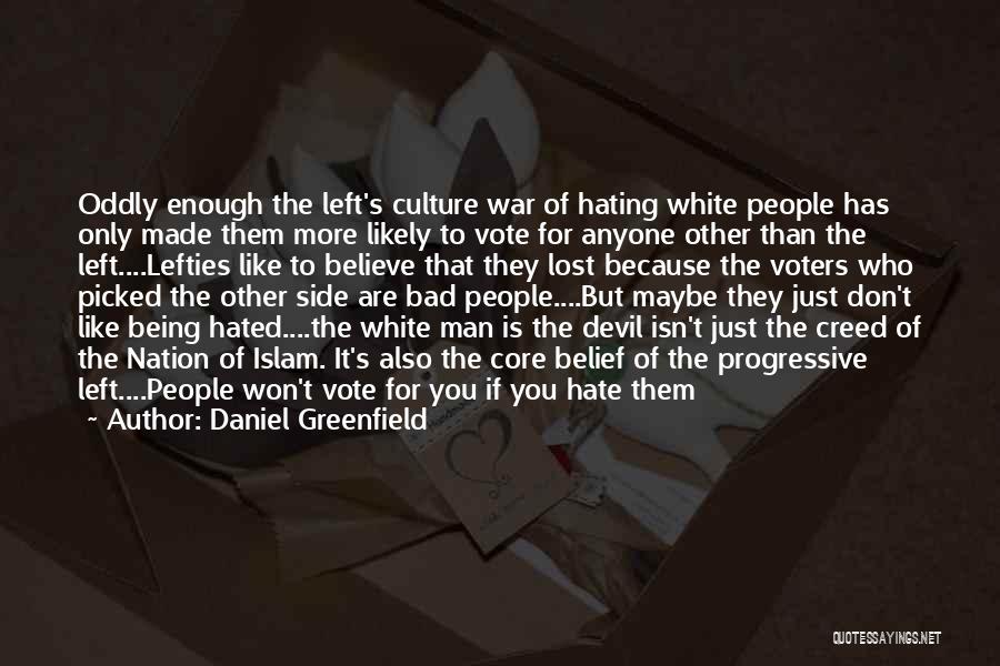 Daniel Greenfield Quotes: Oddly Enough The Left's Culture War Of Hating White People Has Only Made Them More Likely To Vote For Anyone