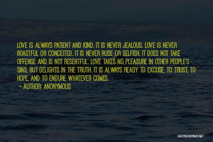 Anonymous Quotes: Love Is Always Patient And Kind. It Is Never Jealous. Love Is Never Boastful Or Conceited. It Is Never Rude