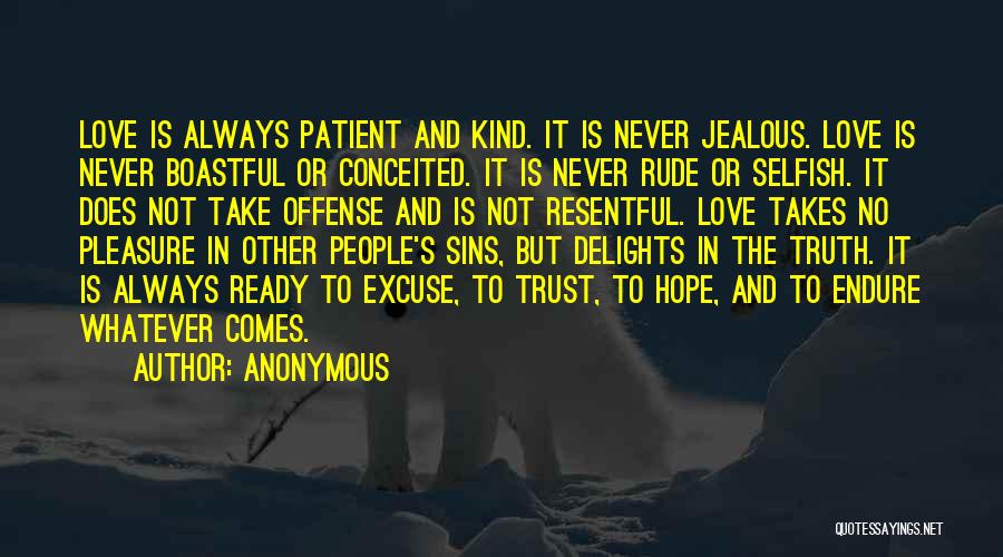 Anonymous Quotes: Love Is Always Patient And Kind. It Is Never Jealous. Love Is Never Boastful Or Conceited. It Is Never Rude