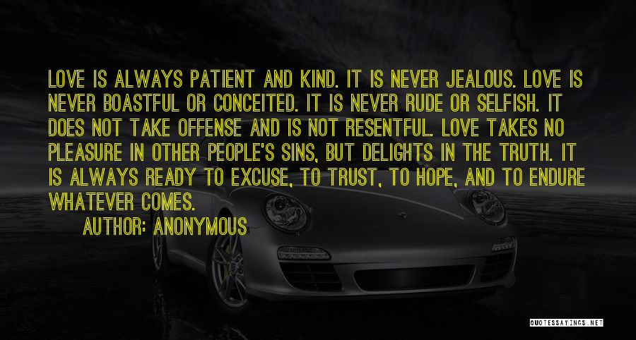 Anonymous Quotes: Love Is Always Patient And Kind. It Is Never Jealous. Love Is Never Boastful Or Conceited. It Is Never Rude