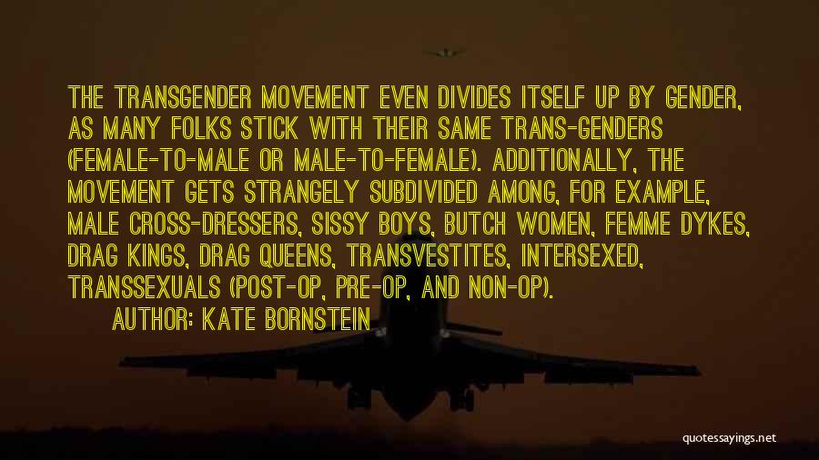 Kate Bornstein Quotes: The Transgender Movement Even Divides Itself Up By Gender, As Many Folks Stick With Their Same Trans-genders (female-to-male Or Male-to-female).