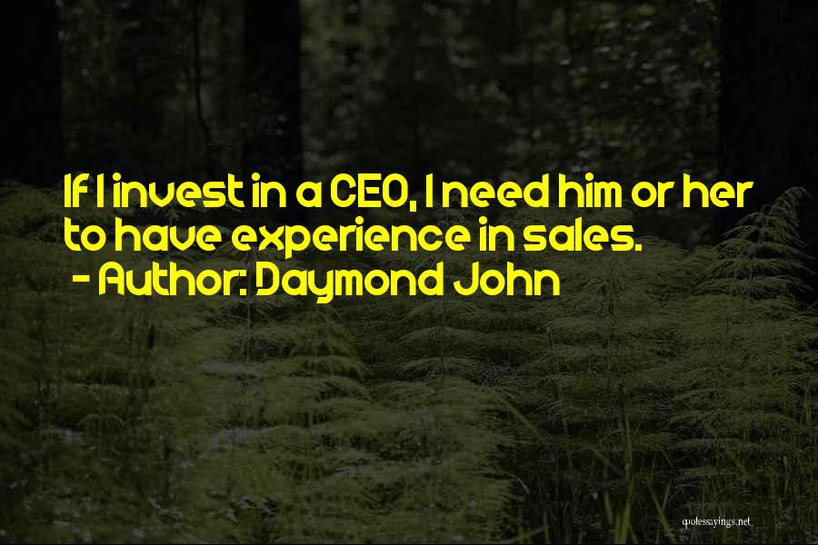 Daymond John Quotes: If I Invest In A Ceo, I Need Him Or Her To Have Experience In Sales.