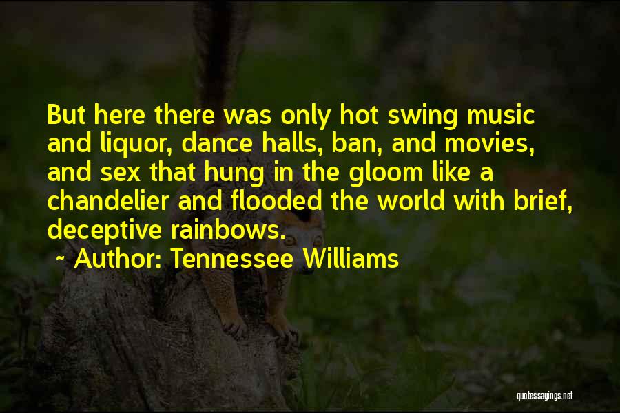 Tennessee Williams Quotes: But Here There Was Only Hot Swing Music And Liquor, Dance Halls, Ban, And Movies, And Sex That Hung In