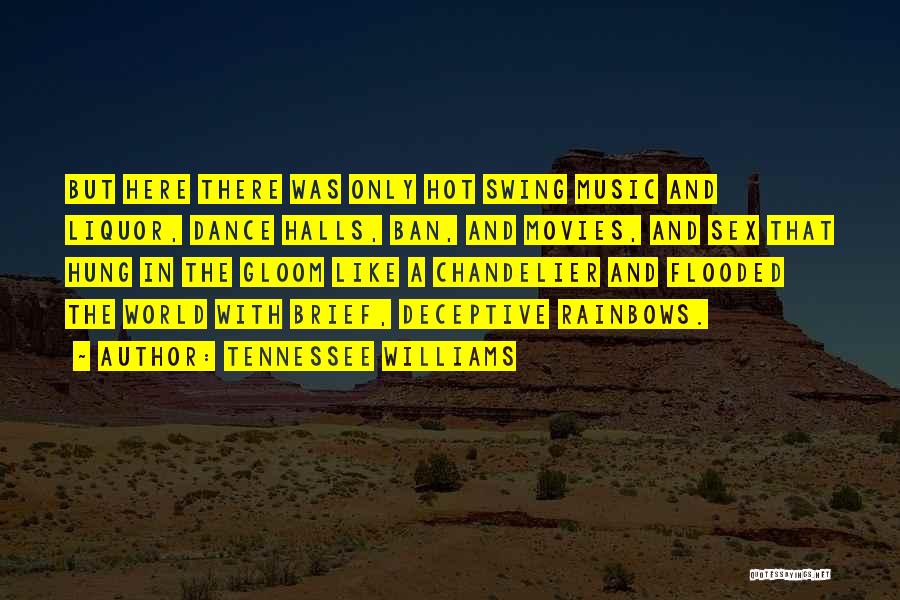 Tennessee Williams Quotes: But Here There Was Only Hot Swing Music And Liquor, Dance Halls, Ban, And Movies, And Sex That Hung In