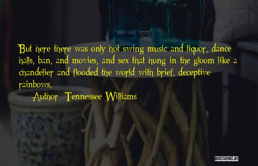 Tennessee Williams Quotes: But Here There Was Only Hot Swing Music And Liquor, Dance Halls, Ban, And Movies, And Sex That Hung In