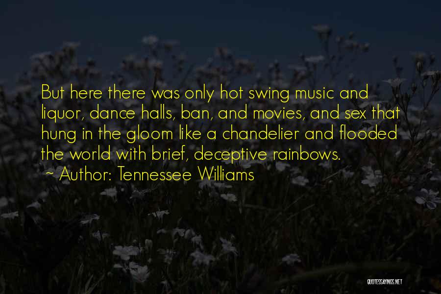 Tennessee Williams Quotes: But Here There Was Only Hot Swing Music And Liquor, Dance Halls, Ban, And Movies, And Sex That Hung In