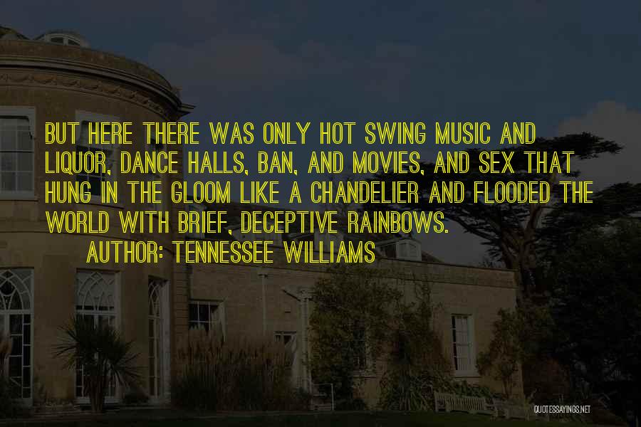 Tennessee Williams Quotes: But Here There Was Only Hot Swing Music And Liquor, Dance Halls, Ban, And Movies, And Sex That Hung In