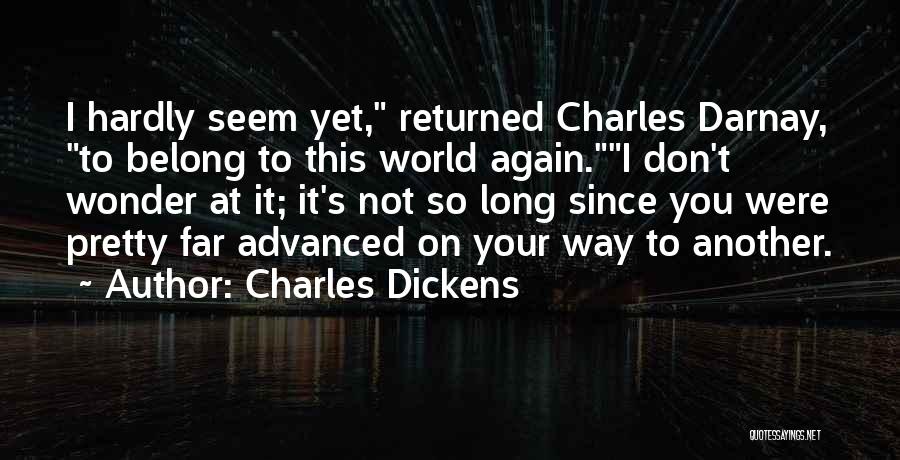 Charles Dickens Quotes: I Hardly Seem Yet, Returned Charles Darnay, To Belong To This World Again.i Don't Wonder At It; It's Not So