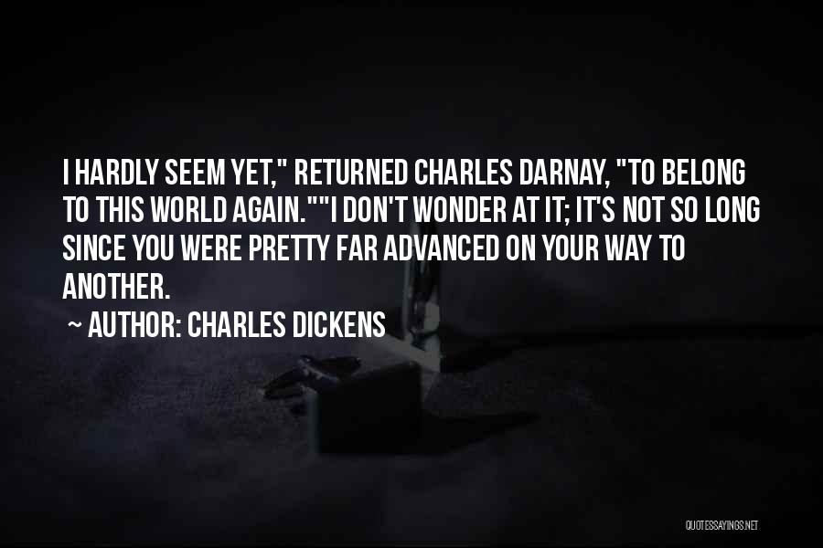 Charles Dickens Quotes: I Hardly Seem Yet, Returned Charles Darnay, To Belong To This World Again.i Don't Wonder At It; It's Not So