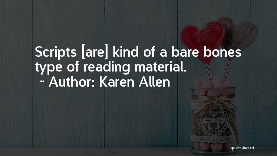 Karen Allen Quotes: Scripts [are] Kind Of A Bare Bones Type Of Reading Material.