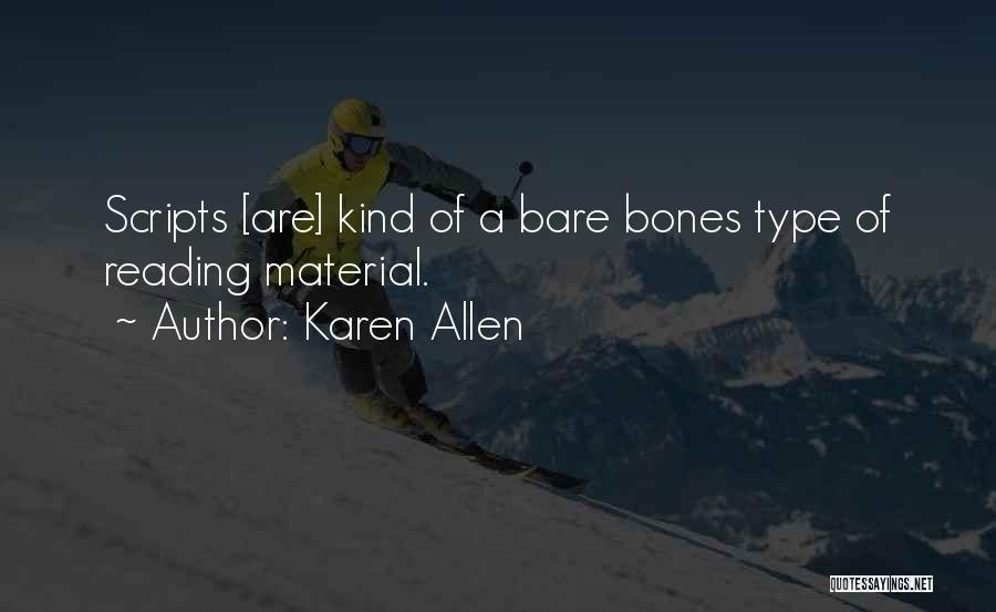 Karen Allen Quotes: Scripts [are] Kind Of A Bare Bones Type Of Reading Material.