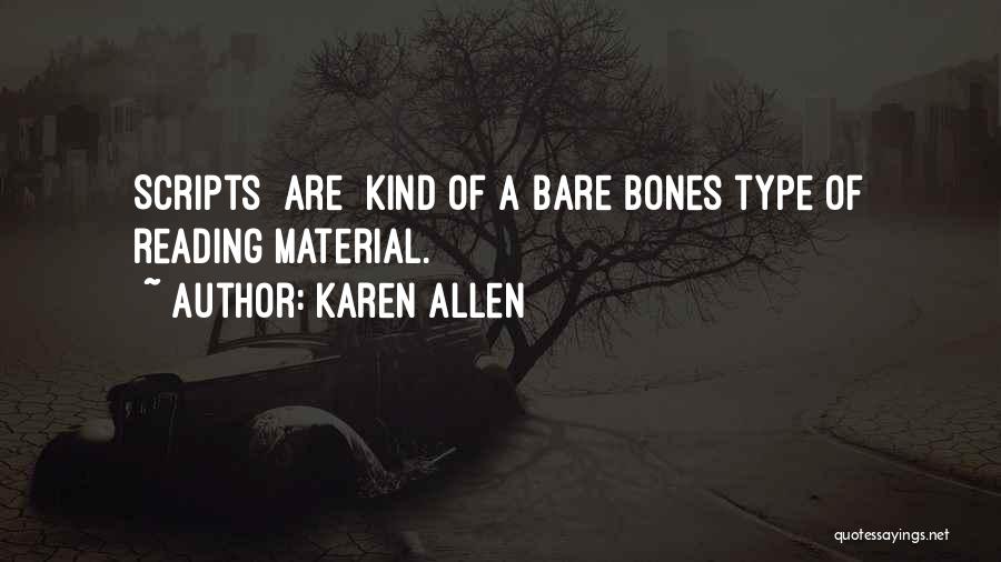 Karen Allen Quotes: Scripts [are] Kind Of A Bare Bones Type Of Reading Material.