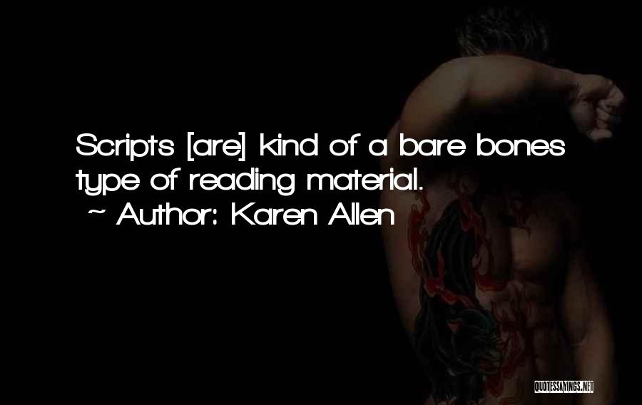 Karen Allen Quotes: Scripts [are] Kind Of A Bare Bones Type Of Reading Material.