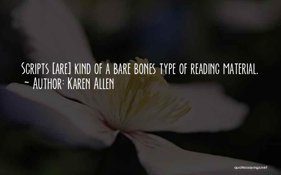 Karen Allen Quotes: Scripts [are] Kind Of A Bare Bones Type Of Reading Material.