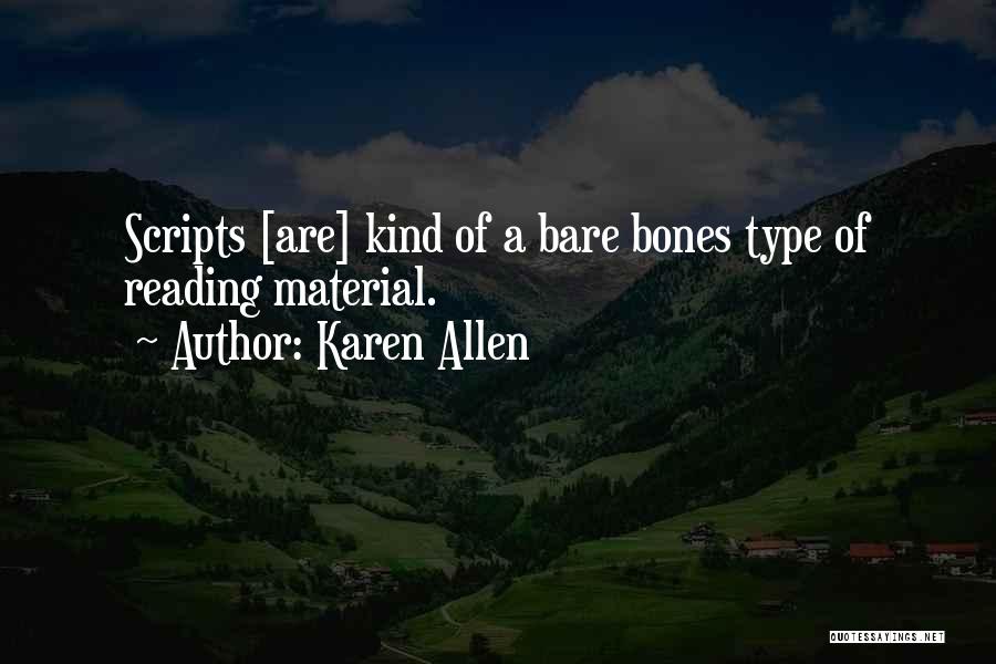 Karen Allen Quotes: Scripts [are] Kind Of A Bare Bones Type Of Reading Material.