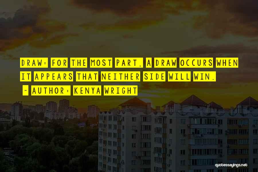 Kenya Wright Quotes: Draw: For The Most Part, A Draw Occurs When It Appears That Neither Side Will Win.