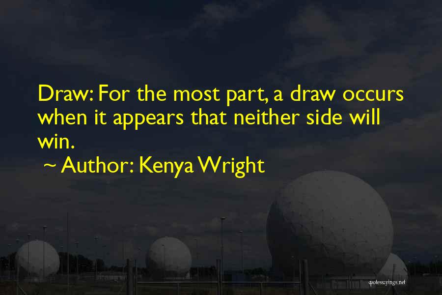 Kenya Wright Quotes: Draw: For The Most Part, A Draw Occurs When It Appears That Neither Side Will Win.