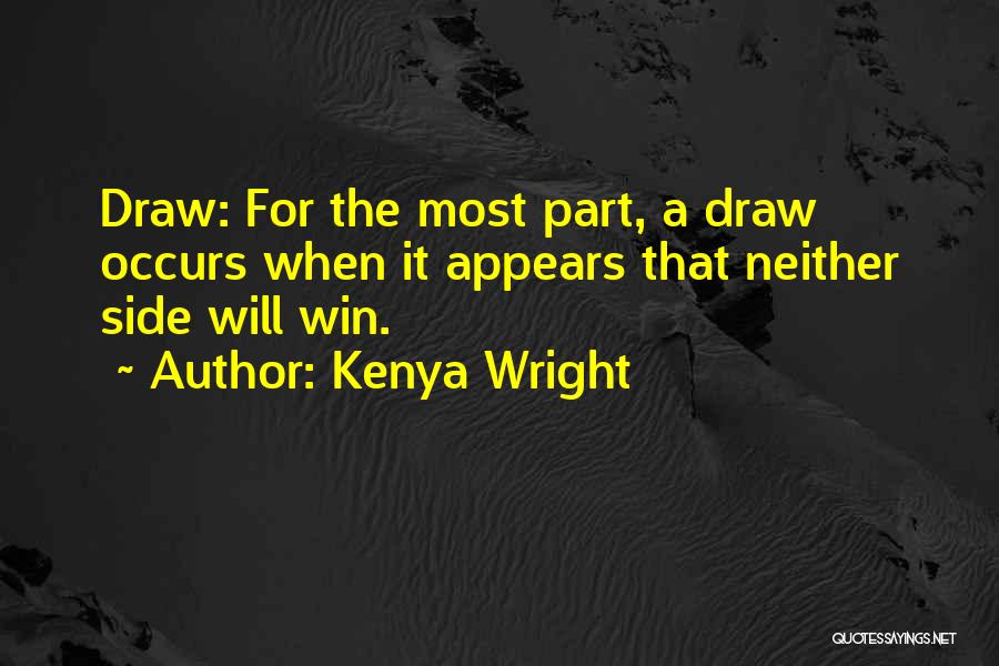 Kenya Wright Quotes: Draw: For The Most Part, A Draw Occurs When It Appears That Neither Side Will Win.