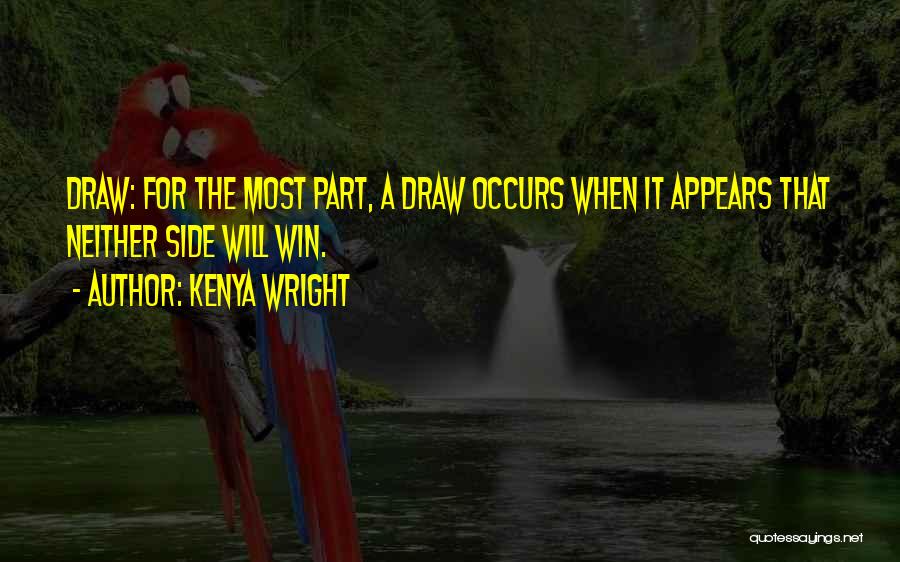 Kenya Wright Quotes: Draw: For The Most Part, A Draw Occurs When It Appears That Neither Side Will Win.