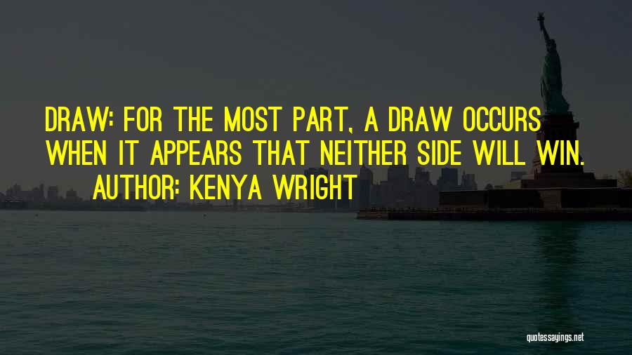 Kenya Wright Quotes: Draw: For The Most Part, A Draw Occurs When It Appears That Neither Side Will Win.