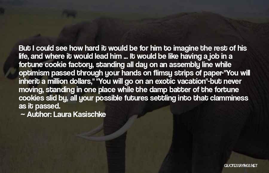 Laura Kasischke Quotes: But I Could See How Hard It Would Be For Him To Imagine The Rest Of His Life, And Where