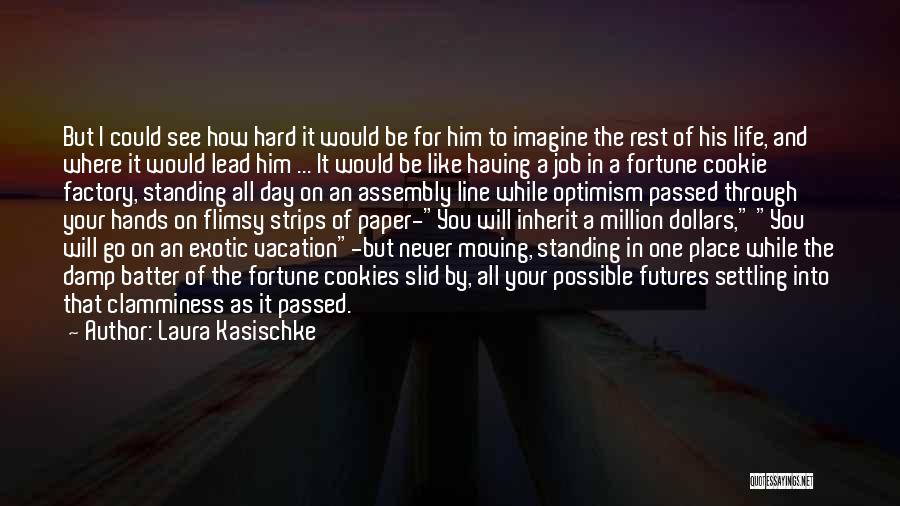 Laura Kasischke Quotes: But I Could See How Hard It Would Be For Him To Imagine The Rest Of His Life, And Where