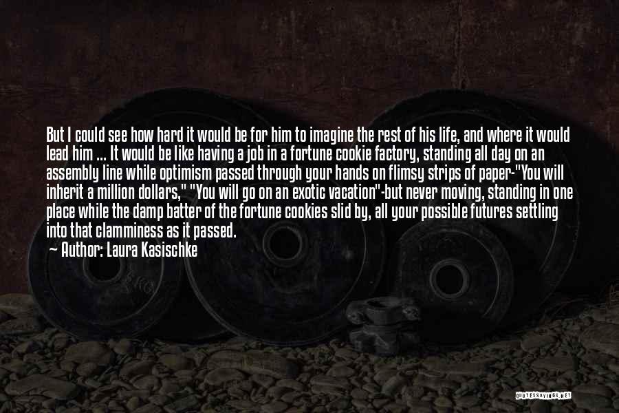 Laura Kasischke Quotes: But I Could See How Hard It Would Be For Him To Imagine The Rest Of His Life, And Where